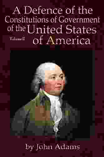 A Defence Of The Constitutions Of Government Of The United States Of America: Volume II