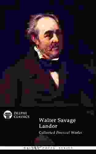 Delphi Collected Poetical Works of Walter Savage Landor (Illustrated) (Delphi Poets 62)