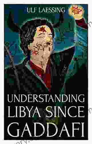 Understanding Libya Since Gaddafi Ulf Laessing