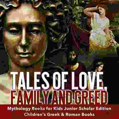 Tales Of Love Family And Greed Mythology For Kids Junior Scholars Edition Children S Greek Roman