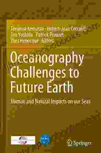 Oceanography Challenges to Future Earth: Human and Natural Impacts on our Seas