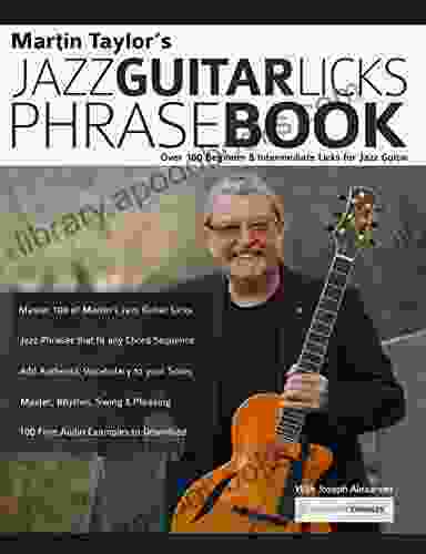 Martin Taylor S Jazz Guitar Licks Phrase Book: Beginner Intermediate Licks For Jazz Guitar (Learn How To Play Jazz Guitar)
