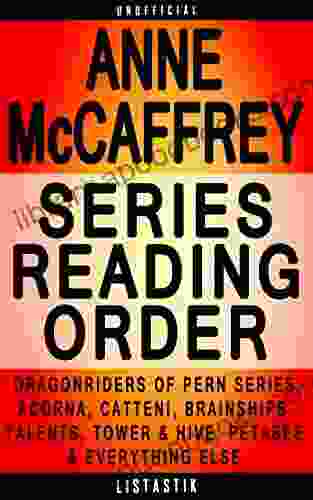 Anne McCaffrey Reading Order: List In Order: Dragonriders Of Pern Acorna Catteni Sequence Brainships The Talent (Listastik Reading Order 21)