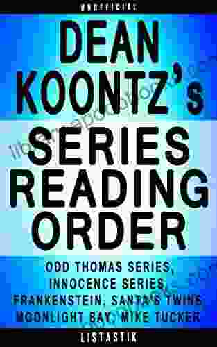 Dean Koontz Reading Order: List In Order: Odd Thomas Frankenstein Innocence Santa s Twins Moonlight Bay Mike Tucker (Listastik Reading Order 17)