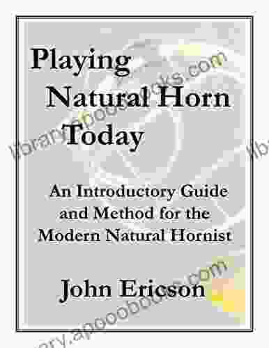 Playing Natural Horn Today: An Introductory Guide And Method For The Modern Natural Hornist