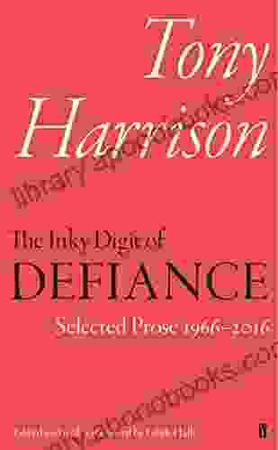 The Inky Digit of Defiance: Tony Harrison: Selected Prose 1966 2024