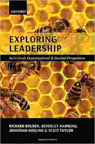 Exploring Leadership: Individual Organizational And Societal Perspectives