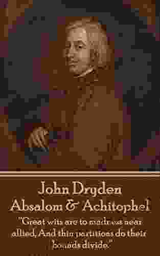 Absalom Achitophel: Great Wits Are To Madness Near Allied And Thin Partitions Do Their Bounds Divide