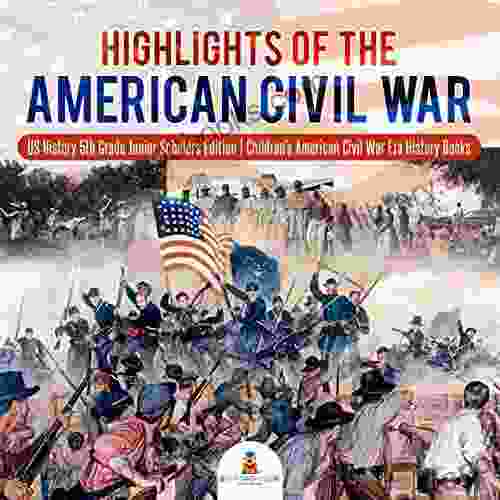 Highlights Of The American Civil War US History 5th Grade Junior Scholars Edition Children S American Civil War Era History