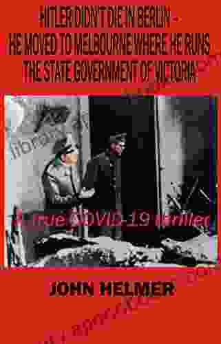 Hitler Didn T Die In Berlin He Moved To Melbourne Where He Runs The State Government Of Victoria: A True COVID 19 Thriller