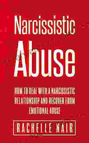 Narcissistic Abuse: How to Deal with a Narcissistic Relationship and Recover from Emotional Abuse