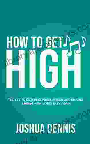 How To Get High: The Key To Escaping Vocal Prison And Making Singing High Notes Easy Again