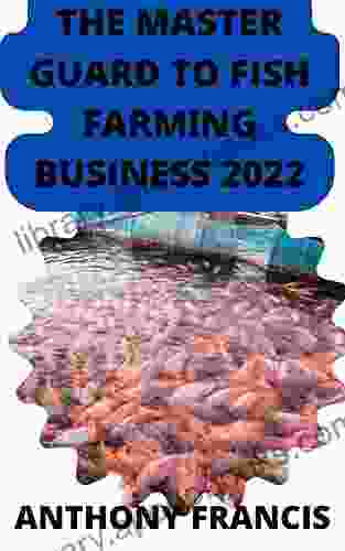 THE MASTER GUARD TO FISH FARMING BUSINESS 2024: How To Start A Fish Farming Business