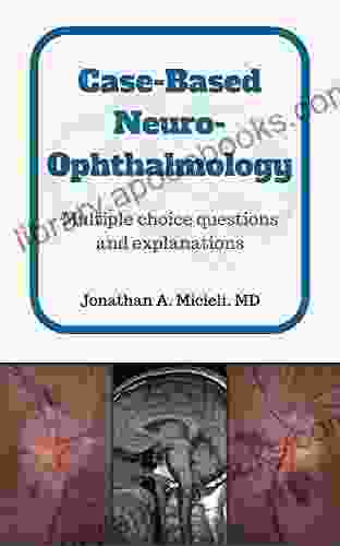 Case Based Neuro Ophthalmology: Multiple choice questions and explanations