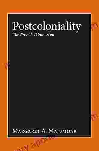 Postcoloniality: The French Dimension Margaret A Majumdar