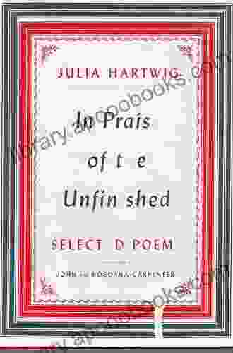 In Praise Of The Unfinished: Selected Poems
