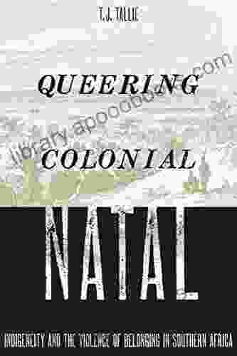 Queering Colonial Natal: Indigeneity And The Violence Of Belonging In Southern Africa