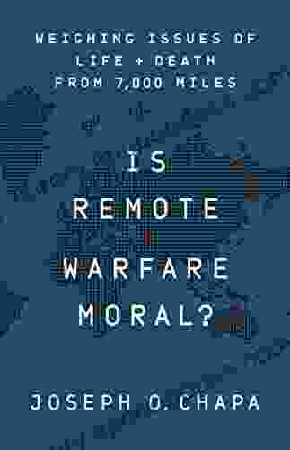 Is Remote Warfare Moral?: Weighing Issues of Life and Death from 7 000 Miles