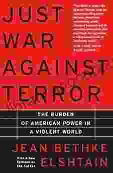 Just War Against Terror: The Burden Of American Power In A Violent World