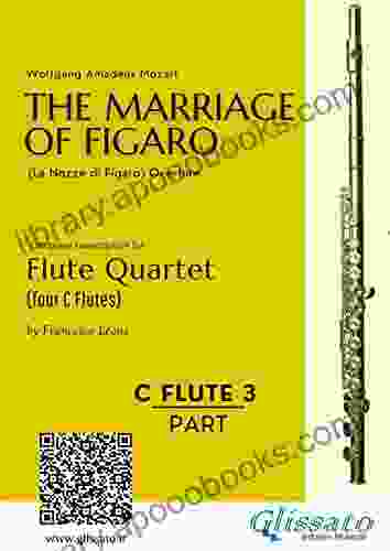 C Flute 3: The Marriage of Figaro for Flute Quartet: Le Nozze di Figaro overture (The Marriage of Figaro (overture) for Flute Quartet)