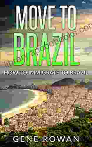 Move To Brazil: How To Immigrate To Brazil (Live Love And Move To Brazil 1)