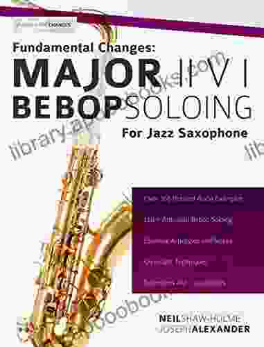 Fundamental Changes: Major ii V I Soloing for Jazz Saxophone: Master Bebop Soloing for Jazz Saxophone (Learn how to play saxophone and clarinet)