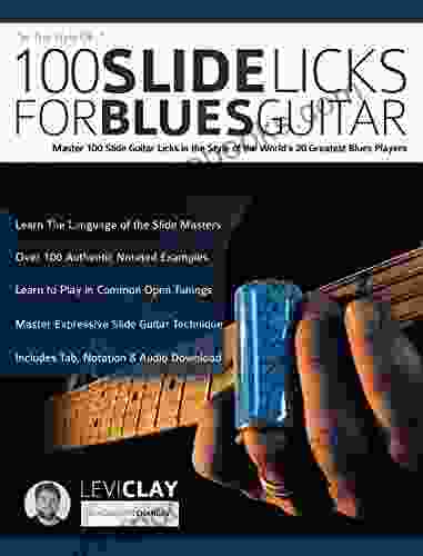 100 Slide Licks For Blues Guitar: Master 100 Slide Guitar Licks In The Style Of The World S 20 Greatest Blues Players (Learn How To Play Blues Guitar)