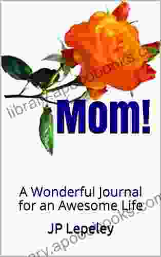 Mom : A Wonderful Journal For An Awesome Life