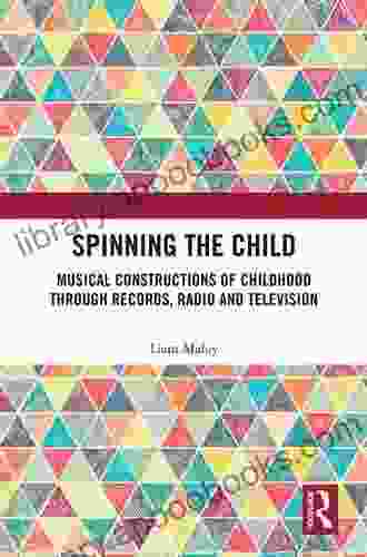 Spinning the Child: Musical Constructions of Childhood through Records Radio and Television