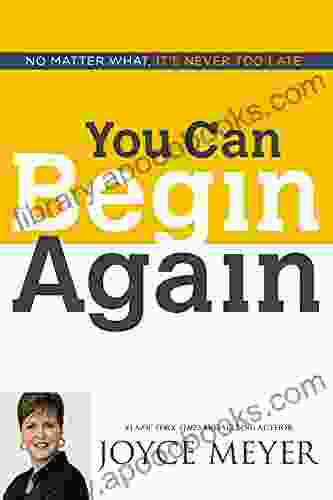You Can Begin Again: No Matter What It S Never Too Late