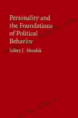 Personality And The Foundations Of Political Behavior (Cambridge Studies In Public Opinion And Political Psychology)