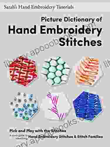 Picture Dictionary of Hand Embroidery Stitches (Sarah s Hand Embroidery Tutorials)