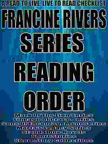 FRANCINE RIVERS:SERIES READING ORDER: A READ TO LIVE LIVE TO READ CHECKLIST Mark Of The Lion Lineage Of Grace Sons Of Encouragement Marta s Legacy