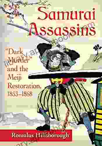 Samurai Assassins: Dark Murder and the Meiji Restoration 1853 1868