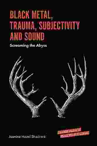 Black Metal Trauma Subjectivity And Sound: Screaming The Abyss (Emerald Studies In Metal Music And Culture)