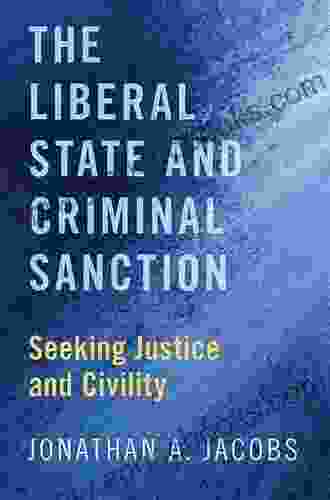 The Liberal State And Criminal Sanction: Seeking Justice And Civility