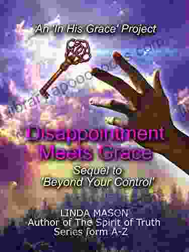 Disappointment Meets Grace: Sequel To Beyond Your Control # 2 (An In His Grace Project)