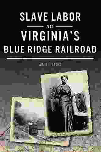 Slave Labor On Virginia S Blue Ridge Railroad (American Heritage)