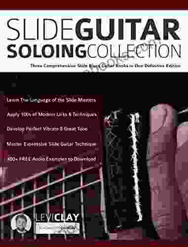 Slide Guitar Soloing Collection: Three Comprehensive Slide Blues Guitar in One Definitive Edition (Learn How to Play Blues Guitar)