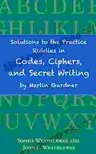 Solutions To The Practice Riddles In Codes Ciphers And Secret Writing By Martin Gardner