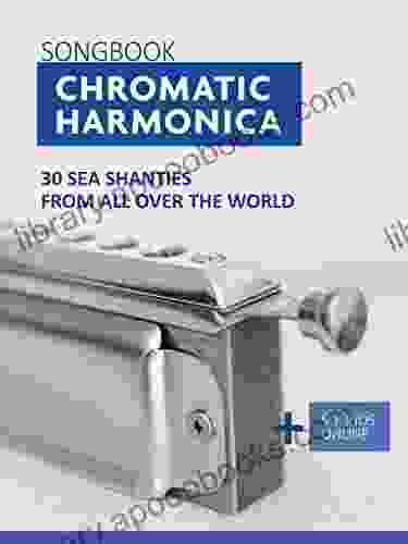 Chromatic Harmonica Songbook 30 Sea Shanties From All Over The World: + Sounds Online (Songbooks For The Chromatic Harmonica)