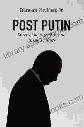 Post Putin: Succession Stability And Russia S Future (American Foreign Policy Council)