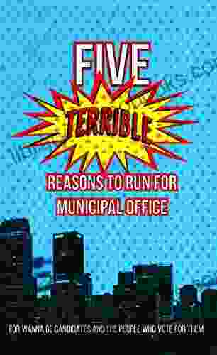 5 Terrible Reasons to Run for Municipal Office: for wannabe candidates and the people who vote for them