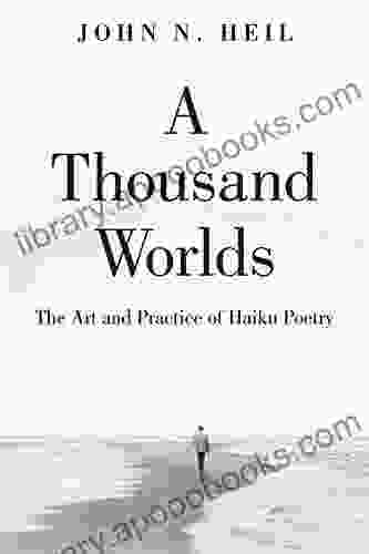 A Thousand Worlds: The Art And Practice Of Haiku Poetry