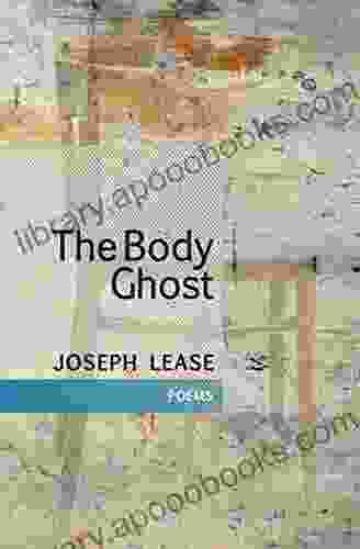 The Body Ghost: Poems Joseph Lease