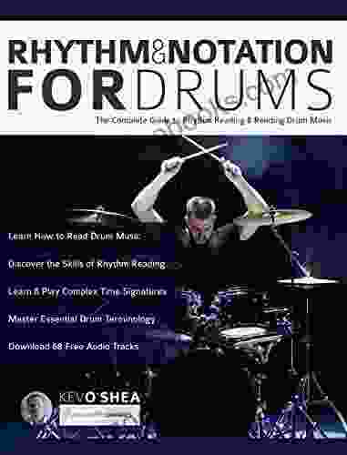 Rhythm And Notation For Drums: The Complete Guide To Rhythm Reading And Drum Music (Learn To Play Drums 5)