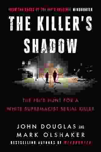 Killer S Shadow: The FBI S Hunt For A White Supremacist Serial Killer (Cases Of The FBI S Original Mindhunter 1)