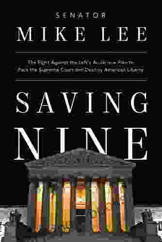 Saving Nine: The Fight Against The Left S Audacious Plan To Pack The Supreme Court And Destroy American Liberty