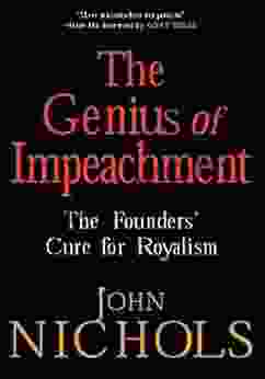 The Genius Of Impeachment: The Founders Cure For Royalism