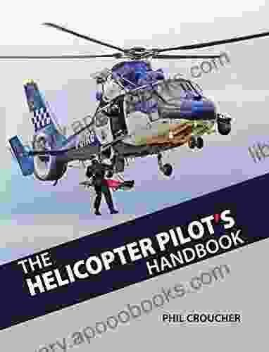 The Helicopter Pilot S Handbook: Everything You Need To Know That Nobody Tells You